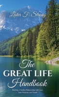 The GREAT LIFE Handbook: Building a Healthy Relationship with Love, Fear, Purpose, and Death B0DTDVLVFL Book Cover