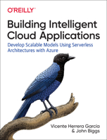 Building Intelligent Cloud Applications: Develop Scalable Models Using Serverless Architectures with Azure 1492052329 Book Cover