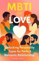 MBTI of Love: Unlocking Personality Types for Perfect Romantic relationship B0FVWPKHBR Book Cover