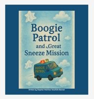 Boogie Patrol & the Great Sneeze Mission B0F8ZYGTFC Book Cover