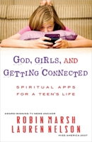 God, Girls, and Getting Connected: Spiritual Apps for a Teen's Life 0736945210 Book Cover