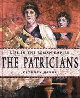 The Patricians (Life in the Roman Empire) 0761416544 Book Cover