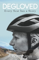 DEGLOVED: Every Scar Has a Story 1913615057 Book Cover