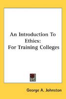 An introduction to ethics, for training colleges 1915 [Hardcover] 0469918292 Book Cover