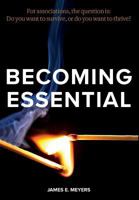 Becoming Essential: For associations, the question is: Do you want to survive, or do you want to thrive? 0578410893 Book Cover