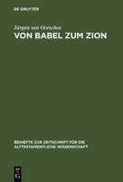 Von Babel Zum Zion: Eine Literarkritische Und Redaktionsgeschtliche Untersuchung (Beihefte Zur Zeitschrift Fur Die Alttestamentliche Wissenschaft) 3110136066 Book Cover