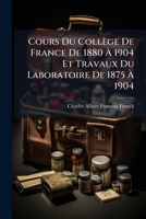 Cours Du Collège De France De 1880 À 1904 Et Travaux Du Laboratoire De 1875 À 1904 1023864967 Book Cover