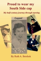 Proud to Wear my South Side Cap: My half-century journey through nursing 109834779X Book Cover