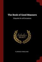 The Book of Good Manners: Etiquette for all Occasions 1015835414 Book Cover