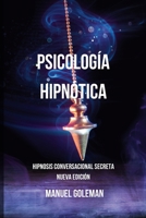 Psicología Hipnótica - Hipnosis Conversacional Secreta Nueva Edición: Comunicarse Eficazmente con las Mejores Técnicas de Manipulación Mental B0CP92SJD7 Book Cover