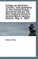 Eulogy on Abraham Lincoln, Late President of the United States 1022012010 Book Cover