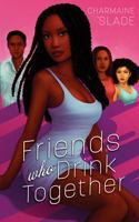 Friends Who Drink Together 1735813303 Book Cover