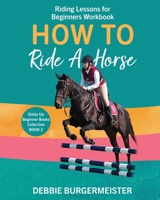 How To Ride A Horse: Giddy Up Beginner Books (2): Riding Lessons for Beginners 0648743713 Book Cover