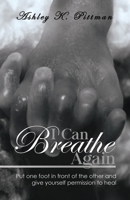 I Can Breathe Again: Put One Foot In Front of the Other and Give Yourself Permission to Heal 0578454351 Book Cover