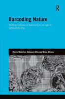 Barcoding Nature: Shifting Cultures of Taxonomy in an Age of Biodiversity Loss (Genetics and Society) 1032927291 Book Cover