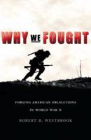 Why We Fought: Forging American Obligations in World War II 1588342956 Book Cover