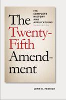 The Twenty-Fifth Amendment: Its Complete History and Applications 0823213730 Book Cover