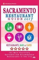 Sacramento Restaurant Guide 2017: Best Rated Restaurants in Sacramento, California - 500 Restaurants, Bars and Cafes Recommended for Visitors, 2017 1539655202 Book Cover