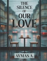 The Silence of Our Love: The Love We Couldn’t Keep B0FMY8P3W9 Book Cover