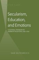 Secularism, Education, and Emotions; Cultural Tensions in Hebrew Palestine (1882-1926) 1433130572 Book Cover