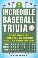 Incredible Baseball Trivia: More Than 200 Hardball Questions for the Thinking Fan 1683582322 Book Cover