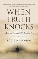 When Truth Knocks: A Journey Through Life's Spiritual Fog 164719931X Book Cover