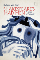 Shakespeare's Mad Men: A Crisis of Authority 1503633578 Book Cover