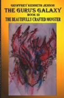 The Guru's Galaxy Book III: The Beautifully Crafted Monster 1512175854 Book Cover