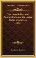 The Constitution and Administration of the United States of America 1165123037 Book Cover