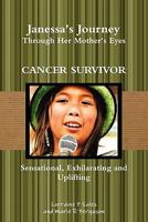 Janessa's Journey Through Her Mother's Eyes: Cancer Survivor 0578026651 Book Cover