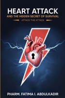 HEART ATTACK AND THE HIDDEN SECRET OF SURVIVAL: Attack The Attack B0DFM7MJK6 Book Cover