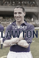 Tommy Lawton: Head and Shoulders Above the Rest 1785318012 Book Cover