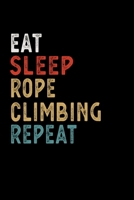 Eat Sleep Rope Climbing Repeat Funny Sport Gift Idea: Lined Notebook / Journal Gift, 100 Pages, 6x9, Soft Cover, Matte Finish 1673581781 Book Cover