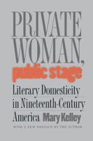 Private Woman, Public Stage: Literary Domesticity in Nineteenth-century America 0807854220 Book Cover