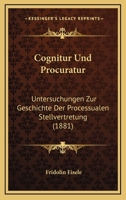 Cognitur Und Procuratur: Untersuchungen Zur Geschichte Der Processualen Stellvertretung (1881) 1274452511 Book Cover