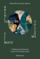 Architecture Follows Climate: Passive Techniques of Traditional Architectures in Extreme Climatic Areas 3035627797 Book Cover