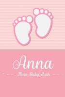 Anna - Mein Baby-Buch: Personalisiertes Baby Buch fr Anna, als Geschenk, Tagebuch und Album, fr Text, Bilder, Zeichnungen, Photos, ... 1074599292 Book Cover