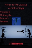 Never to be Unsung, a rock trilogy: Volume II: Plotting the Reaper's Demise B08JF8B3D6 Book Cover