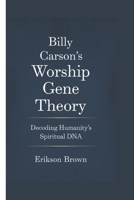 Billy Carson’s Worship Gene Theory: Decoding Humanity’s Spiritual DNA B0DZXR1DL6 Book Cover