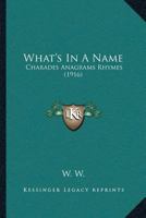 What's In A Name: Charades Anagrams Rhymes 1166153002 Book Cover