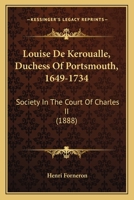 Louise De Keroualle, Duchess of Portsmouth, 1649-1734 0548779163 Book Cover