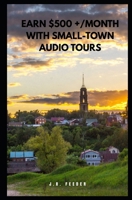 Earn $500 +/Month with Small-Town Audio Tours B0FS8M32KL Book Cover