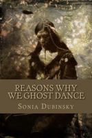Reasons Why We Ghost Dance 1492881953 Book Cover