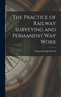 The Practice of Railway Surveying and Permanent Way Work 1016498128 Book Cover