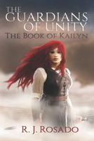 The Guardians of Unity: The Book of Kailyn 1799266508 Book Cover