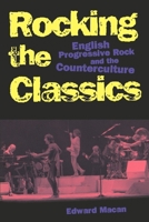 Rocking the Classics: English Progressive Rock and the Counterculture 0195098889 Book Cover