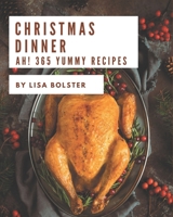 Ah! 365 Yummy Christmas Dinner Recipes: The Best-ever of Yummy Christmas Dinner Cookbook B08PJQ3CC1 Book Cover