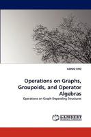 Operations on Graphs, Groupoids, and Operator Algebras 3838352718 Book Cover