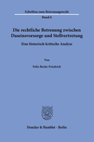 Die Rechtliche Betreuung Zwischen Daseinsvorsorge Und Stellvertretung: Eine Historisch-Kritische Analyse (German Edition) 3428189841 Book Cover