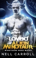 Loved by the Alien Minotaur (Minotaurs Need Mates) B0GPYD2HND Book Cover